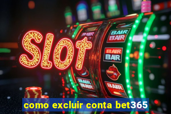 como excluir conta bet365